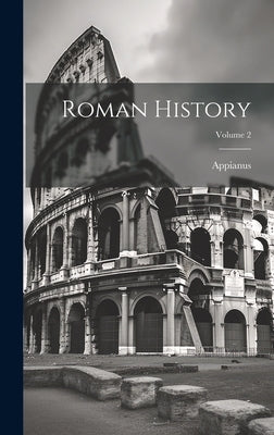 Roman History; Volume 2 by Alexandria )., Appianus (of