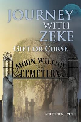 Journey with Zeke: Gift or Curse by Teachout, Lynette