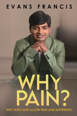 Why Pain?: Why Does God Allow Pain and Suffering? by Evans Francis