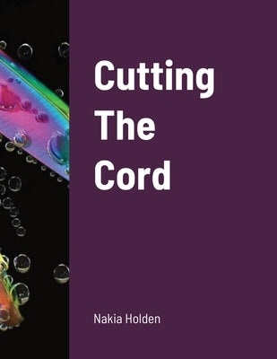 Cutting The Cord by Holden, Nakia