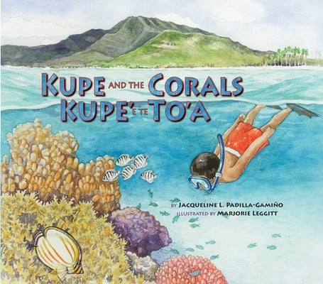 Kupe and the Corals / Kupe' E Te To'a by Padilla-Gamiño, Jacqueline L.