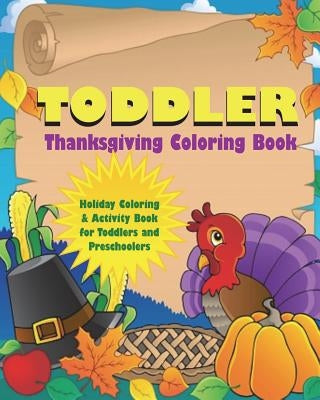 Toddler Thanksgiving Coloring Book: Holiday Coloring and Activity Book for Toddlers and Preschoolers by Workbooks, Goldstar