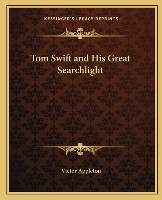Tom Swift and His Great Searchlight by Appleton, Victor, II