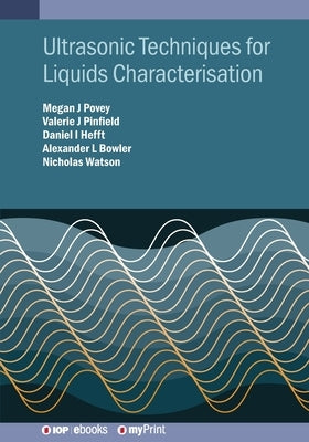 Ultrasonic Techniques for Liquids Characterisation by Povey, Megan