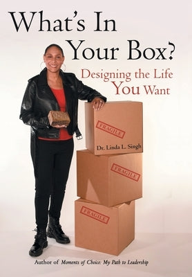 What's in Your Box?: Designing the Life You Want by Singh, Linda L.
