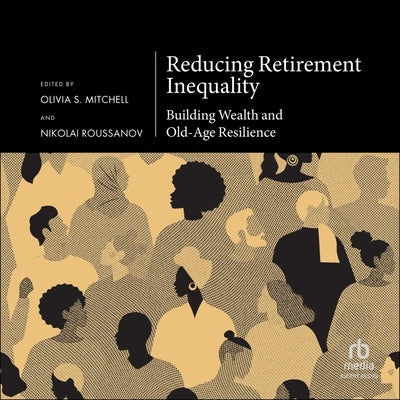 Reducing Retirement Inequality: Building Wealth and Old-Age Resilience by Mitchell, Olivia