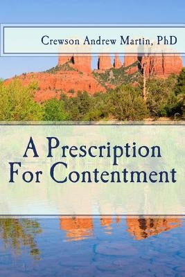 A Prescription For Contentment by Martin Phd, Crewson Andrew