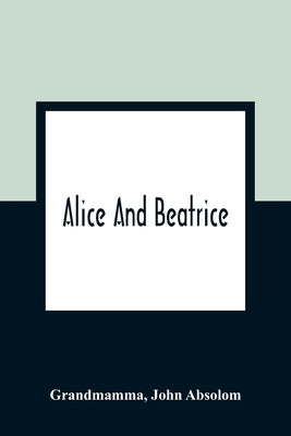 Alice And Beatrice by Grandmamma