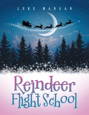 Reindeer Flight School by Mangan, Luke