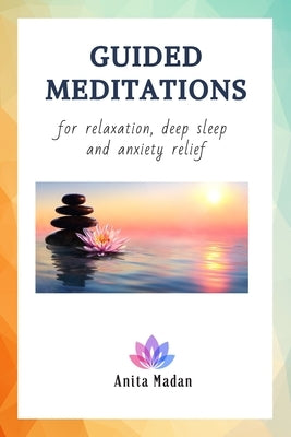 Guided Meditations for Relaxation, Deep Sleep and Anxiety Relief: Mindfulness Meditations, Self-Healing Hypnosis for Beginners, Affirmations for Posit by Madan, Anita