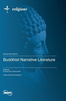 Buddhist Narrative Literature by Zhan, Ru