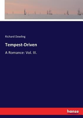 Tempest-Driven: A Romance: Vol. III. by Dowling, Richard