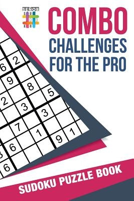Combo Challenges for the Pro Sudoku Puzzle Book by Senor Sudoku