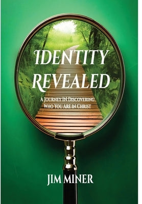 Identity Revealed: A Journey in Discovering Who You Are in Christ by Miner, Jim