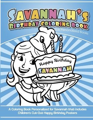 Savannah's Birthday Coloring Book Kids Personalized Books: A Coloring Book Personalized for Savannah that includes Children's Cut Out Happy Birthday P by Garcia, Elise