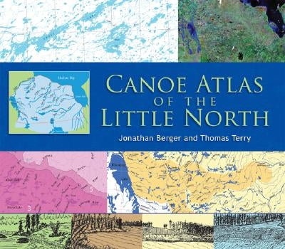 Canoe Atlas of the Little North by Berger, Jonathan