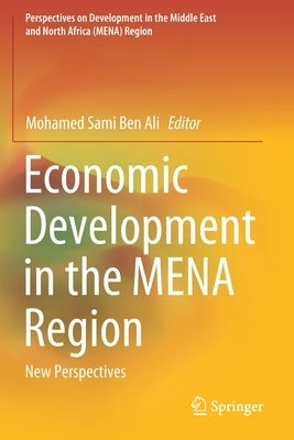Economic Development in the Mena Region: New Perspectives by Ben Ali, Mohamed Sami