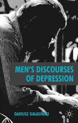 Men's Discourses of Depression by Galasinski, D.