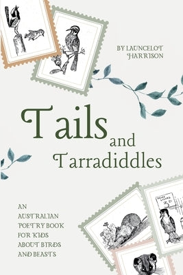 Tails and Tarradiddles: An Australian Poetry Book For Kids About Birds and Beasts by Harrison, Launcelot