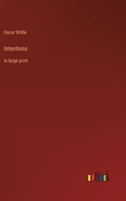 Intentions: in large print by Wilde, Oscar