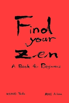 Find your Zen: A Book for Beginners by Ani, Aileen