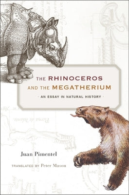 The Rhinoceros and the Megatherium: An Essay in Natural History by Pimentel, Juan