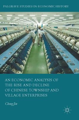 An Economic Analysis of the Rise and Decline of Chinese Township and Village Enterprises by Jin, Cheng