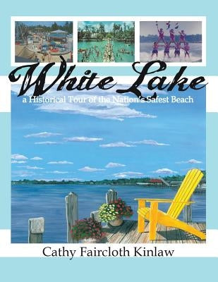 White Lake: A Historical Tour of the Nation's Safest Beach by Kinlaw, Cathy Faircloth