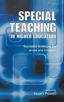 Special Teaching in Higher Education: Successful Strategies for Access and Inclusion by Powell, Stuart
