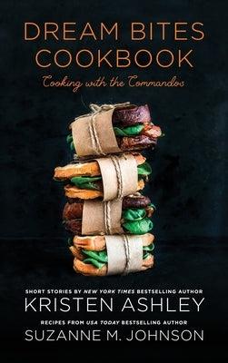 Dream Bites Cookbook: Cooking with the Commandos by Ashley, Kristen