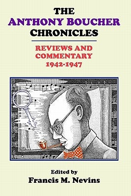 The Anthony Boucher Chronicles: Reviews and Commentary 1942-1947 by Nevins, Francis M.