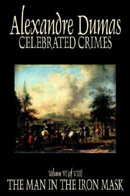 Celebrated Crimes, Vol. VI by Alexandre Dumas, Fiction, True Crime, Literary Collections by Dumas, Alexandre