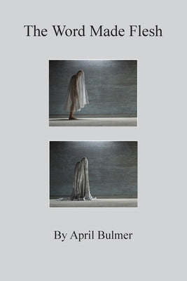 The Word Made Flesh by Bulmer, April