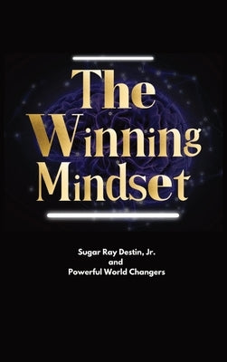The Winning Mindset: Soaring With The Eyes Of An Eagle by Destin, Sugar Ray