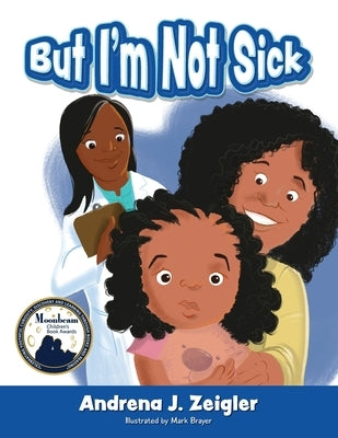 But I'm Not Sick! by Zeigler, Andrena
