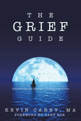 The Grief Guide: Discovering the Reality of Continuing Bonds by Carey Ma, Kevin