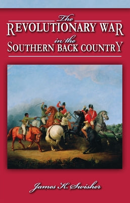 The Revolutionary War in the Southern Back Country by 