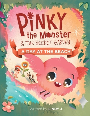 Pinky the Monster and the Secret Garden: A Day at the Beach by J, Lindy