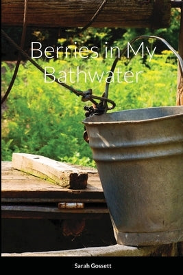 Berries in My Bathwater by Gossett, Sarah