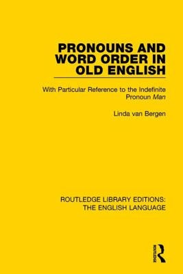 Pronouns and Word Order in Old English: With Particular Reference to the Indefinite Pronoun Man by Van Bergen, Linda