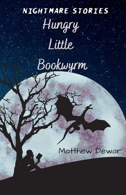 Hungry Little Bookwyrm by Dewar, Matthew