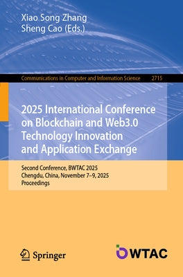 2025 International Conference on Blockchain and Web3.0 Technology Innovation and Application Exchange: Second Conference, Bwtac 2025, Chengdu, China, by Zhang, Xiao Song