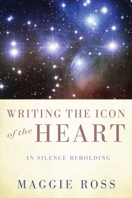 Writing the Icon of the Heart by Ross, Maggie