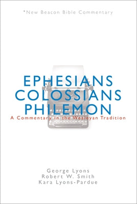 Nbbc, Ephesians/Colossians/Philemon: A Commentary in the Wesleyan Tradition by Lyons, George