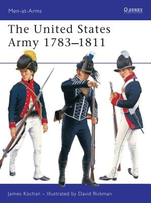 The United States Army 1783 1811 by Kochan, James