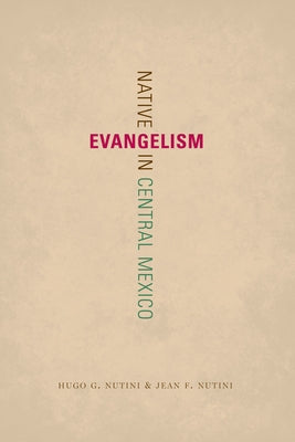Native Evangelism in Central Mexico by Nutini, Hugo G.