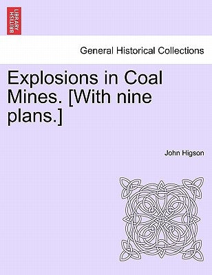 Explosions in Coal Mines. [With Nine Plans.] by Higson, John
