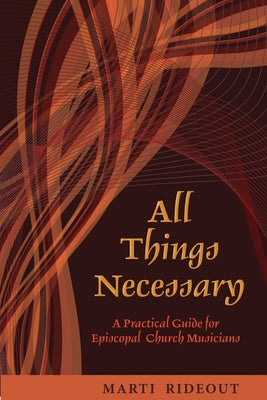 All Things Necessary: A Practical Guide for Episcopal Church Musicians by Rideout, Marti