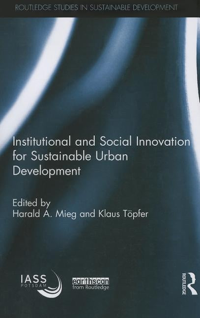 Institutional and Social Innovation for Sustainable Urban Development by Mieg, Harald