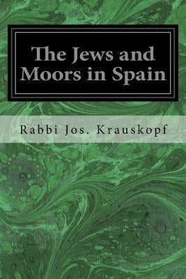 The Jews and Moors in Spain by Krauskopf, Rabbi Jos